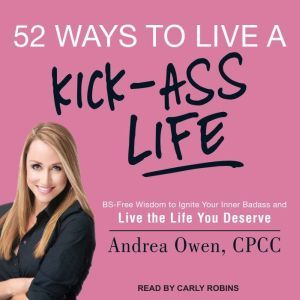 52 Ways to Live a KickAss Life, Andrea Owen