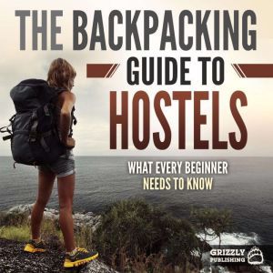 The Backpacking Guide to Hostels Wha..., Grizzly Publishing