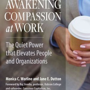 Awakening Compassion at Work, Monica Worline