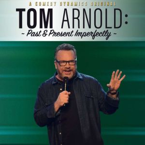 Tom Arnold Past  Present Imperfectl..., Tom Arnold