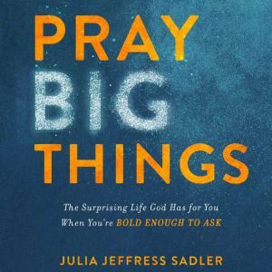 Pray Big Things, Julia Jeffress Sadler