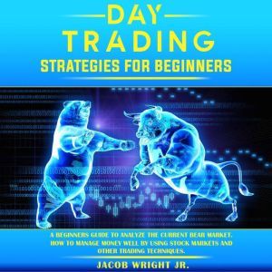 Day Trading Strategies for Beginners, Jacob Wright Jr.