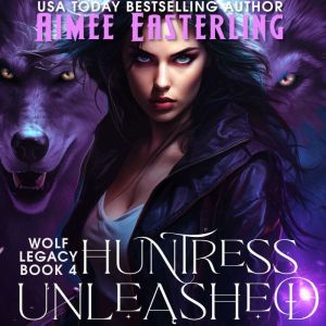Huntress Unleashed, Aimee Easterling