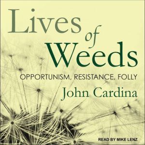 Lives of Weeds, John Cardina