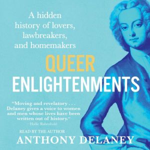 Queer Enlightenments: A Hidden History of Lovers, Lawbreakers, and Homemakers