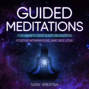 Guided Meditations for Anxiety, Deep ..., Sara  Breatna