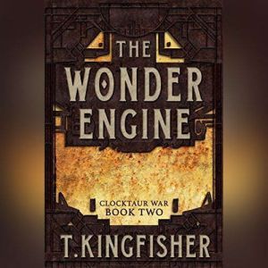 The Wonder Engine, T. Kingfisher