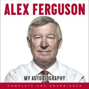 ALEX FERGUSON My Autobiography, Alex Ferguson