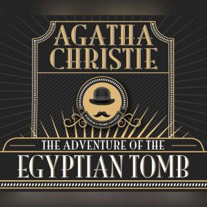 Adventure of the Egyptian Tomb, The, Agatha Christie