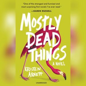 Mostly Dead Things, Kristen Arnett