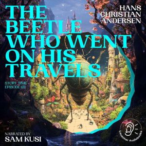 The Beetle Who Went on His Travels S..., Hans Christian Andersen
