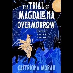 The Trial of Magdalena Overmorrow, Caitriona Moran