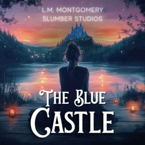 The Blue Castle: A soothing reading for sleep and relaxation