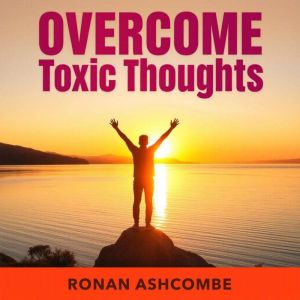 OvercomeToxic Thoughts and Living Freely: "Unlock freedom from toxic thoughts! Experience transformative audio lessons for a v