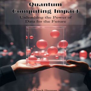 Quantum Computing Impact: Unleashing the Power of Data for the Future