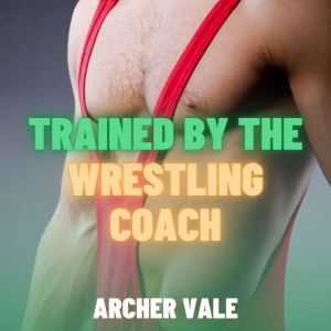 Trained by the Wrestling Coach Gay B..., Archer Vale