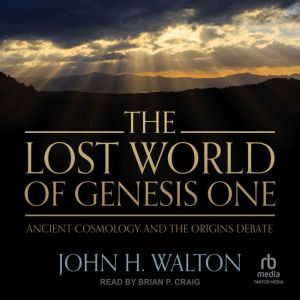 The Lost World of Genesis One, John H. Walton