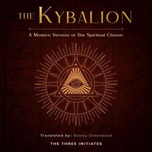The Kybalion: A Modern Version of The Spiritual Classic