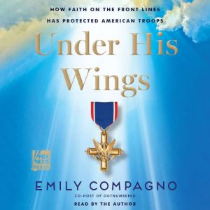 Under His Wings: How Faith on the Front Lines Has Protected American Troops