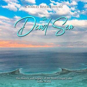 Dead Sea, The The History and Legacy..., Charles River Editors