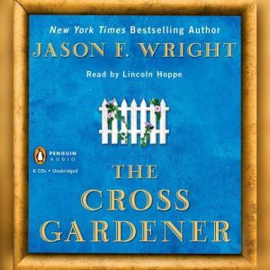 The Cross Gardener, Jason F. Wright
