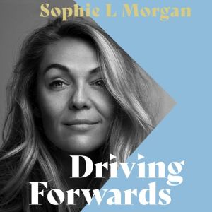 Driving Forwards, Sophie L Morgan
