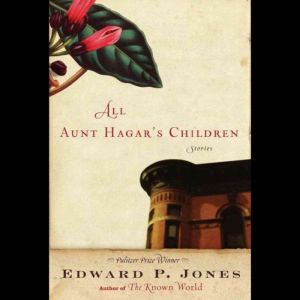 All Aunt Hagars Children Stories by..., Edward P. Jones