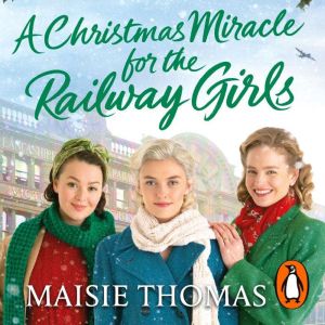 A Christmas Miracle for the Railway Girls: The festive, feel-good and romantic historical fiction book (The Railway Girls Seri