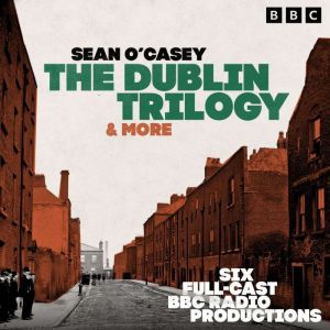 The Dublin Trilogy & more: Six BBC Radio Full-Cast Productions including Shadow of a Gunman & Juno and the Paycock