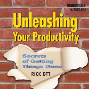 Unleashing Your Productivity, Rick Ott