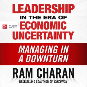 Leadership in the Era of Economic Unc..., Ram Charan