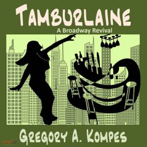 Tamburlaine: A Broadway Revival, Gregory A. Kompes