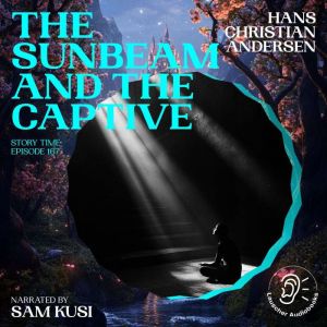 The Sunbeam and the Captive Story Ti..., Hans Christian Andersen