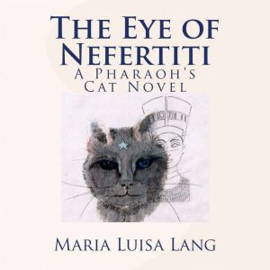 The Eye of Nefertiti: A Pharaoh's Cat Novel