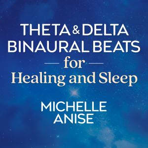 Theta and Delta Binaural Beats for He..., Michelle Anise
