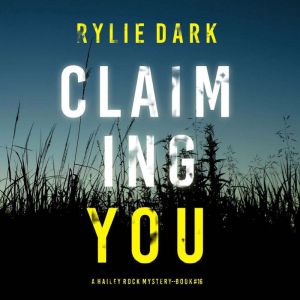 Claiming You (A Hailey Rock FBI Suspense ThrillerBook 16): Digitally narrated using a synthesized voice