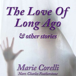 The Love Of Long Ago & Other Stories