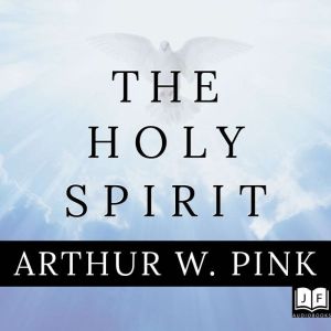 The Holy Spirit, Arthur W. Pink