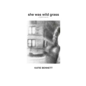 She Was Wild Grass, Katie Bennett