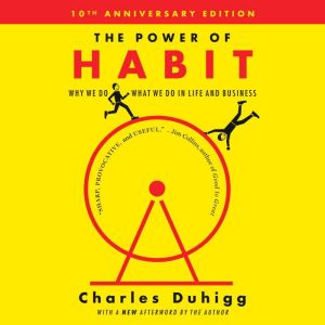 The Power of Habit: Why We Do What We Do in Life and Business, Charles Duhigg