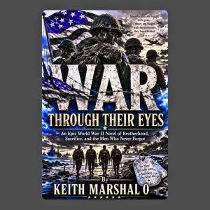WAR THROUGH THEIR EYES, Keith Marshal O
