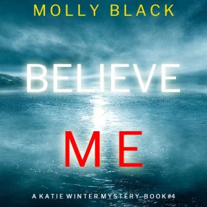 Believe Me A Katie Winter FBI Suspen..., Molly Black