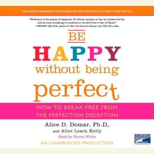 Be Happy Without Being Perfect, Alice D. Domar, Ph.D.