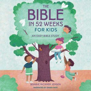 The Bible in 52 Weeks for Kids, Bonnie Rickner Jensen