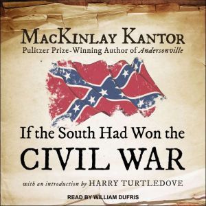 If The South Had Won The Civil War, MacKinlay Kantor
