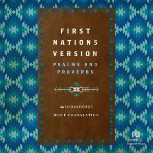 First Nations Version Psalms and Proverbs: An Indigenous Bible Translation