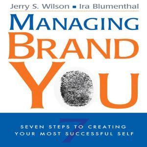 Managing Brand You: 7 Steps to Creating Your Most Successful Self, Jerry S. Wilson