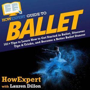 HowExpert Guide to Ballet, HowExpert