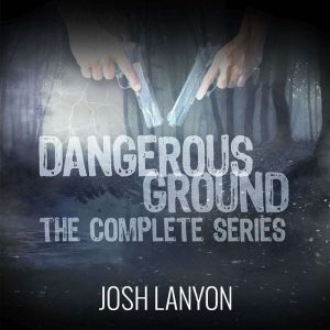 Dangerous Ground The Complete Series, Josh Lanyon