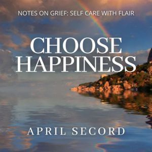 CHOOSE HAPPINESS, APRIL SECORD